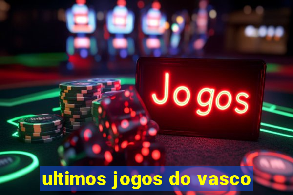 ultimos jogos do vasco