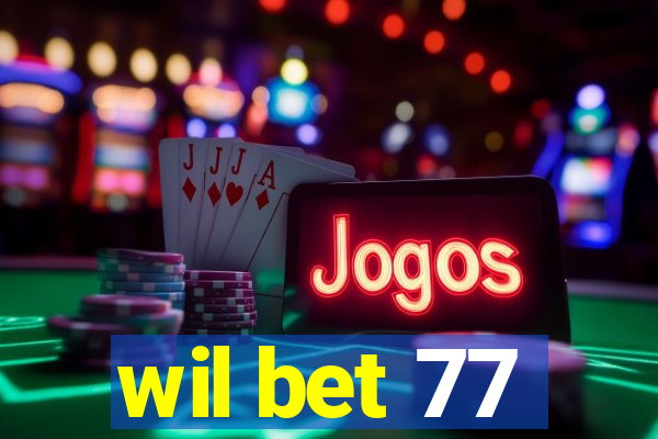 wil bet 77