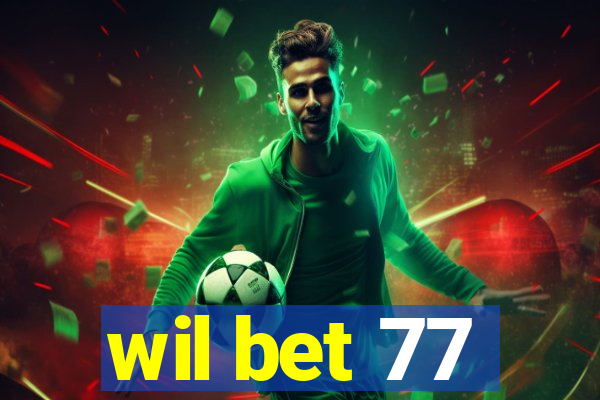 wil bet 77