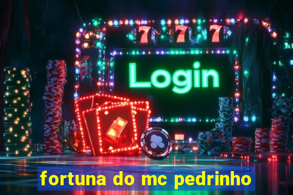 fortuna do mc pedrinho