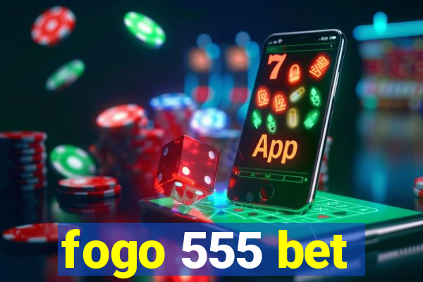 fogo 555 bet