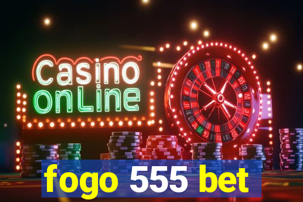 fogo 555 bet