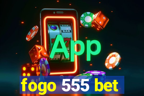 fogo 555 bet