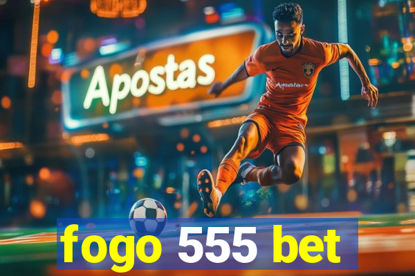 fogo 555 bet