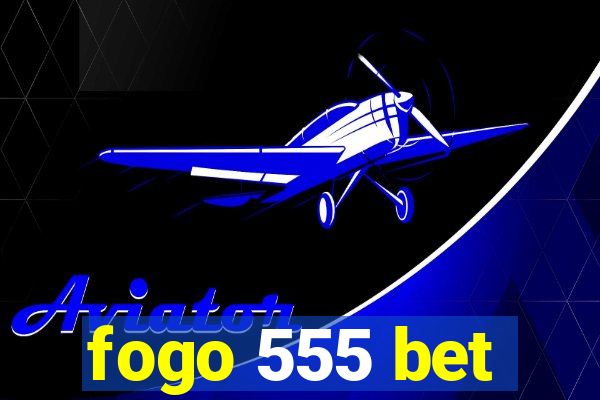 fogo 555 bet