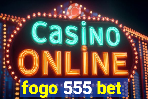 fogo 555 bet