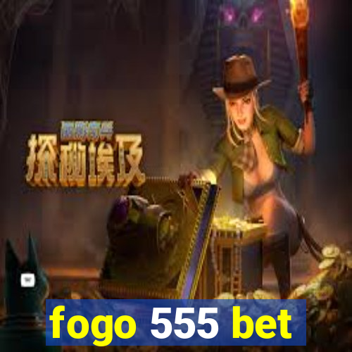 fogo 555 bet