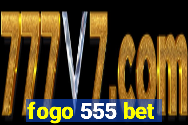 fogo 555 bet