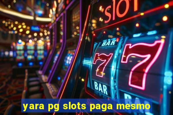 yara pg slots paga mesmo