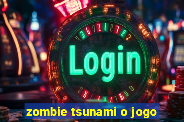 zombie tsunami o jogo