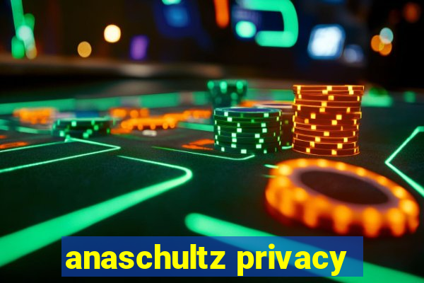 anaschultz privacy