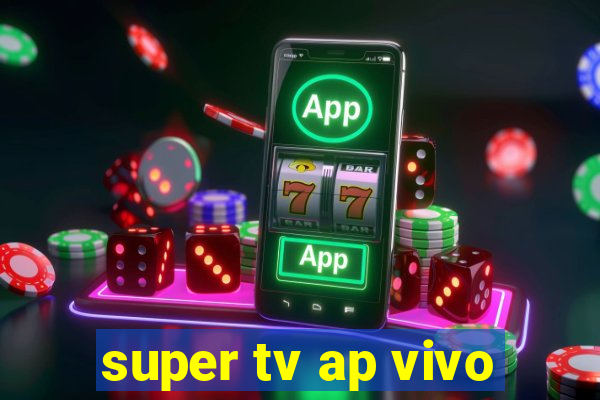 super tv ap vivo