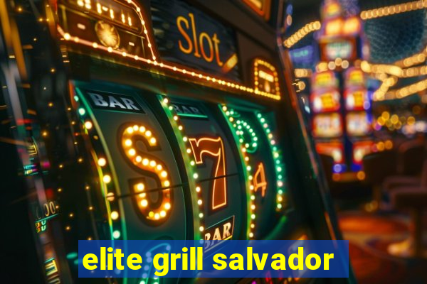 elite grill salvador