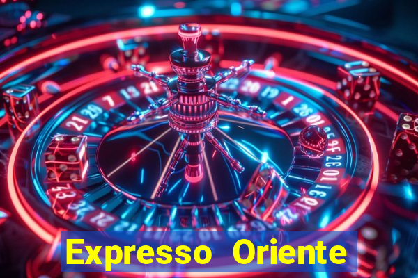 Expresso Oriente rota atual