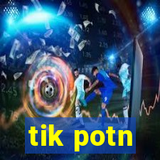 tik potn