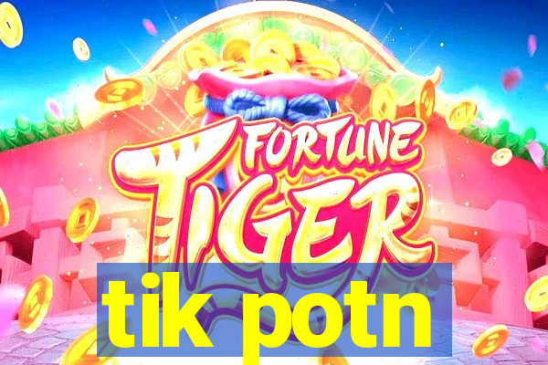 tik potn