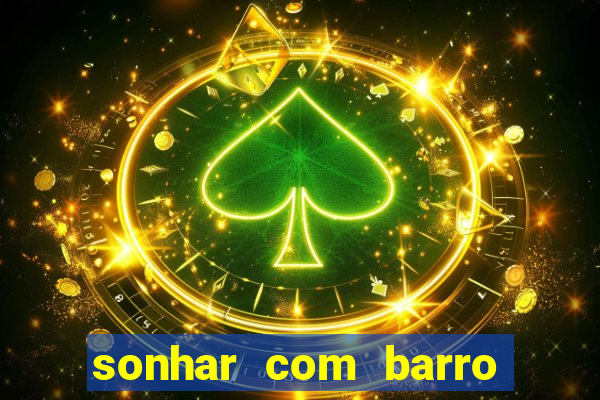 sonhar com barro jogo do bicho