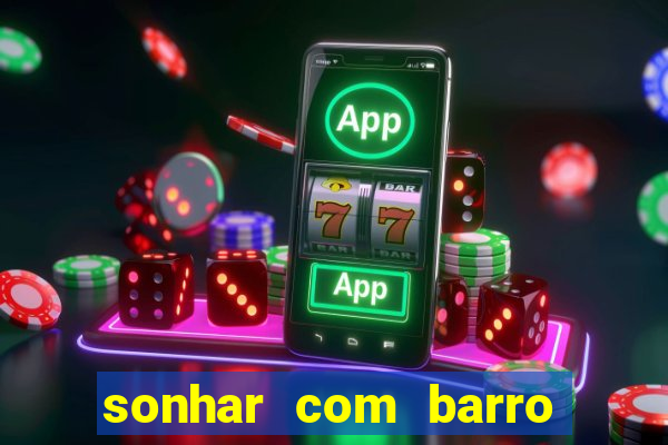 sonhar com barro jogo do bicho