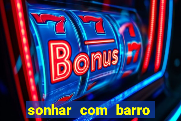 sonhar com barro jogo do bicho