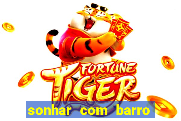 sonhar com barro jogo do bicho