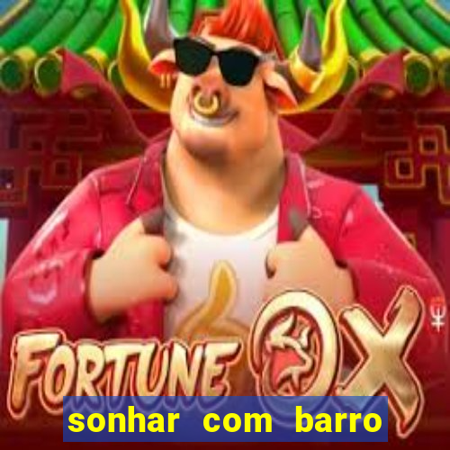 sonhar com barro jogo do bicho