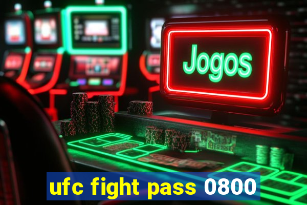 ufc fight pass 0800