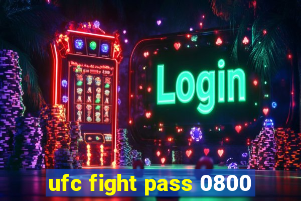 ufc fight pass 0800