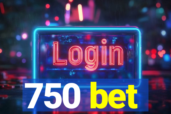 750 bet