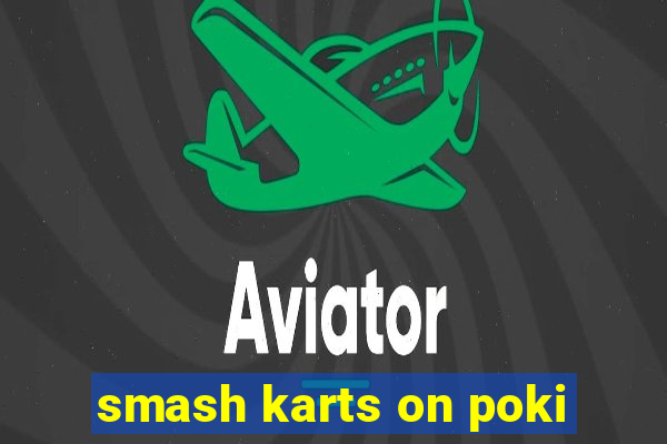 smash karts on poki