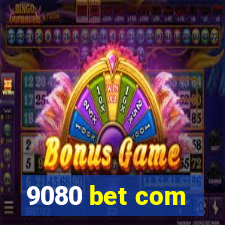 9080 bet com