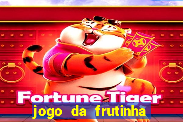 jogo da frutinha de ganhar dinheiro