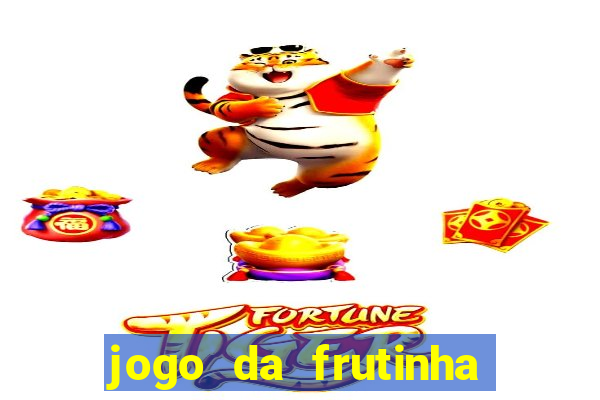 jogo da frutinha de ganhar dinheiro