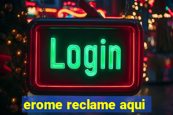 erome reclame aqui