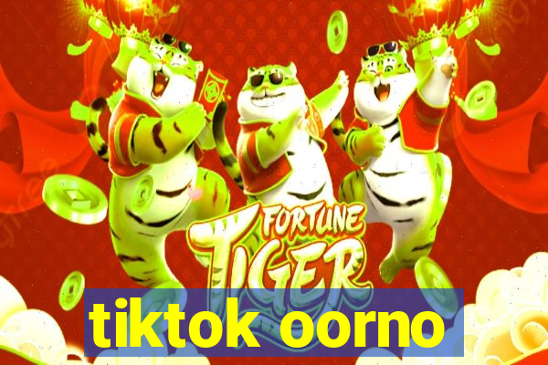 tiktok oorno