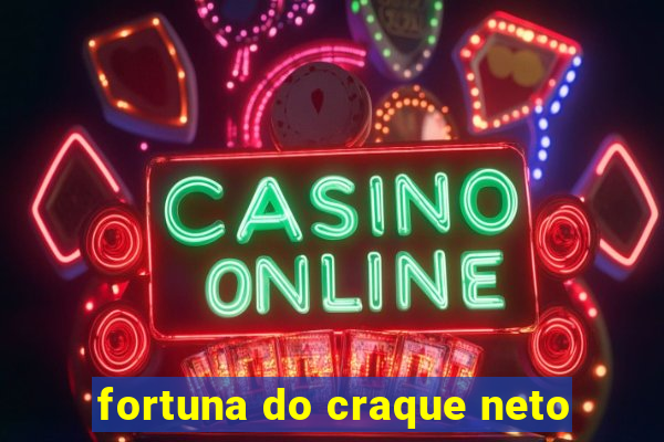 fortuna do craque neto