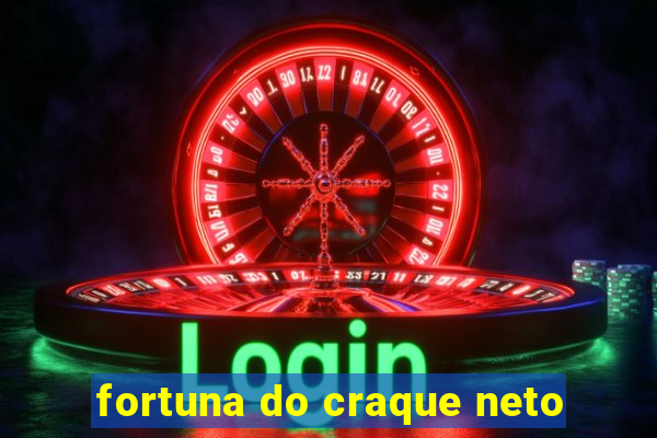 fortuna do craque neto