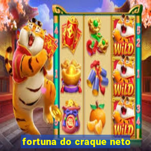 fortuna do craque neto