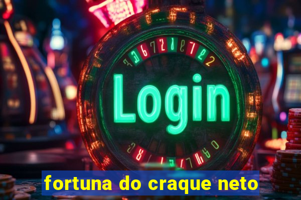 fortuna do craque neto