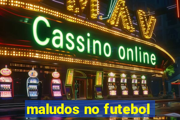 maludos no futebol