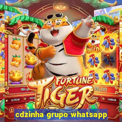 cdzinha grupo whatsapp