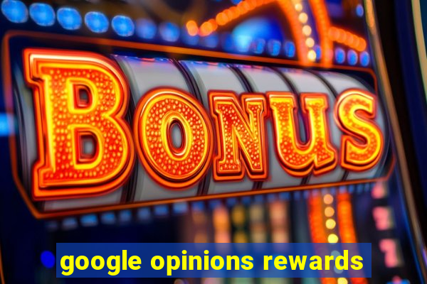 google opinions rewards