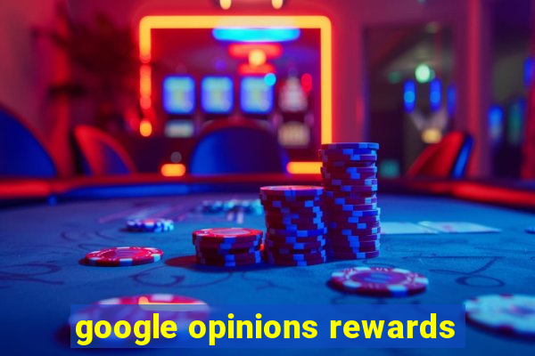 google opinions rewards