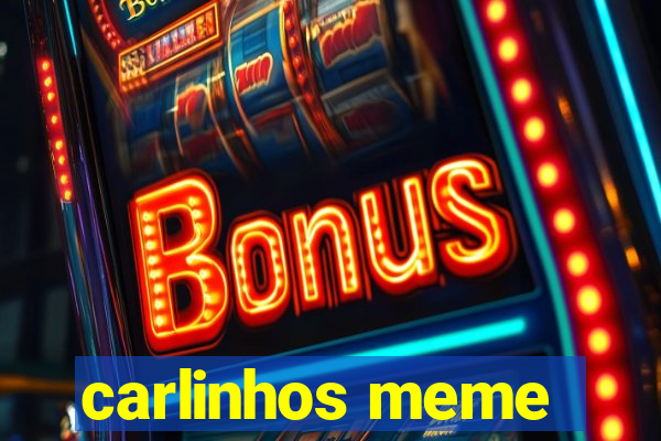 carlinhos meme