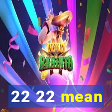 22 22 mean