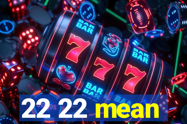 22 22 mean