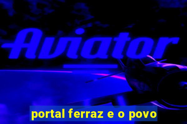 portal ferraz e o povo