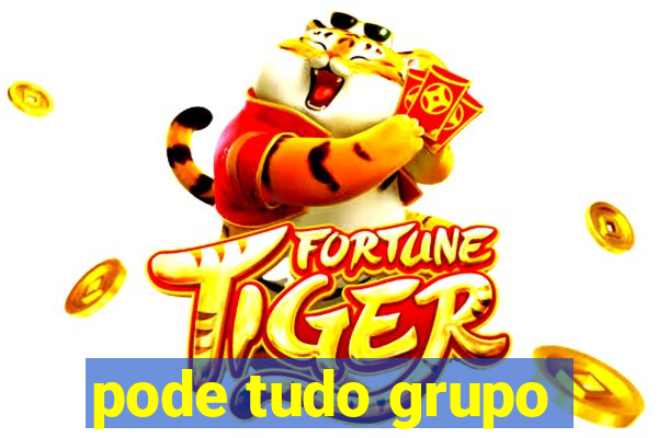 pode tudo grupo