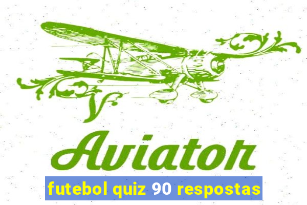 futebol quiz 90 respostas