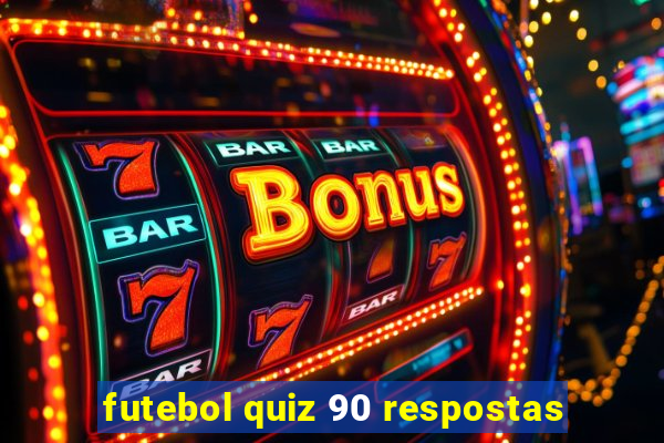 futebol quiz 90 respostas