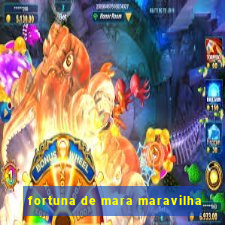 fortuna de mara maravilha